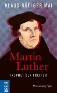 Klaus-Rüdiger Mai: Martin Luther, Prophet der Freiheit (Buchdeckel)